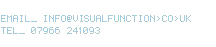 EMAIL_ info@visualfunction.co.uk  |  TEL_ 07966 241093
